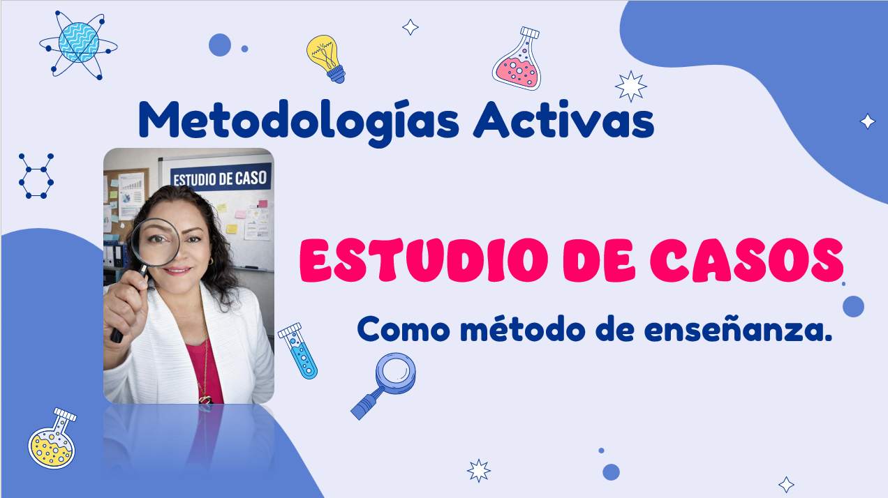 METODOLOGÍAS ACTIVAS: ESTUDIO DE CASOS