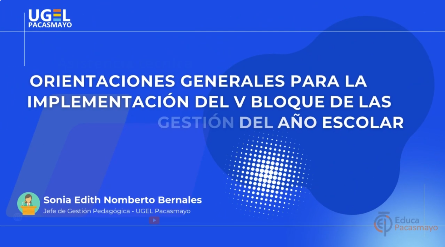 ORIENTACIONES GENERALES PARA LA IMPLEMENTACIÓN DEL V BLOQUE DE LAS SEMANAS DE GESTION DEL AÑO ESCOLAR