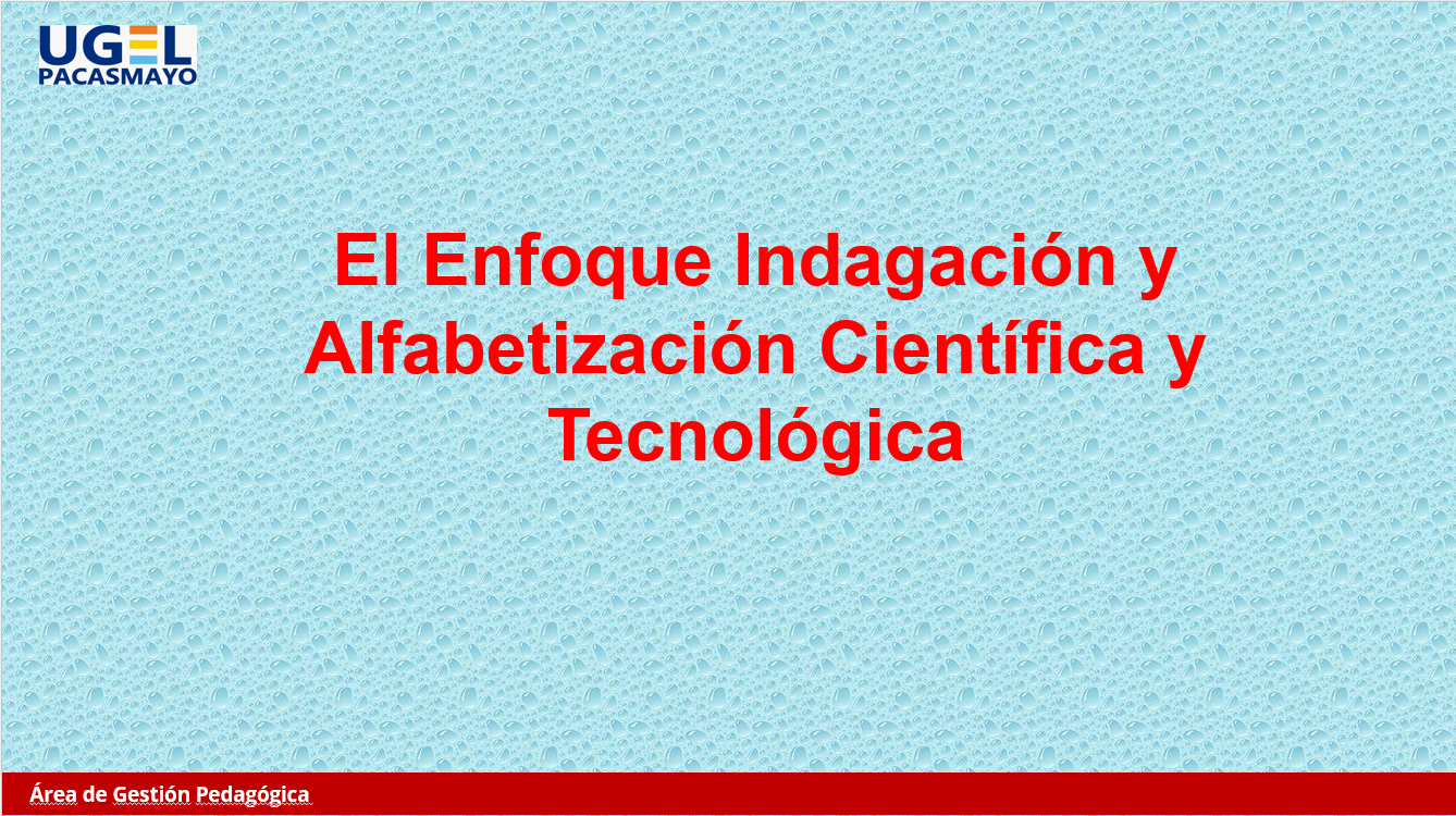 El Enfoque Indagación y Alfabetización Científica y Tecnológica