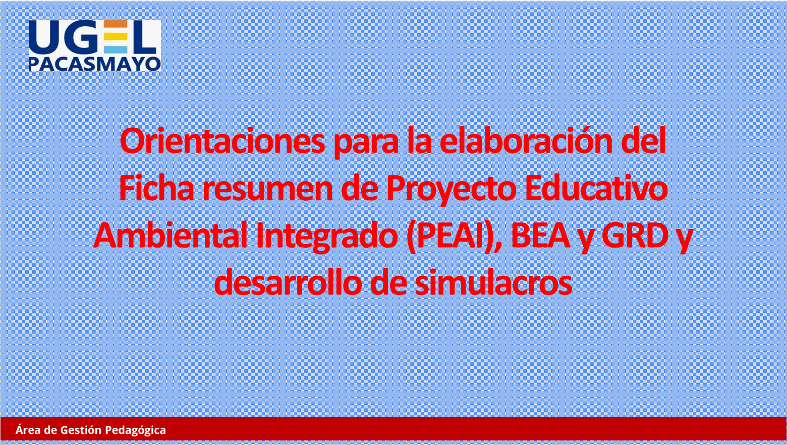 Orientaciones para la elaboración del  Ficha resumen de (PEAI), BEA y GRD y  desarrollo de simulacros